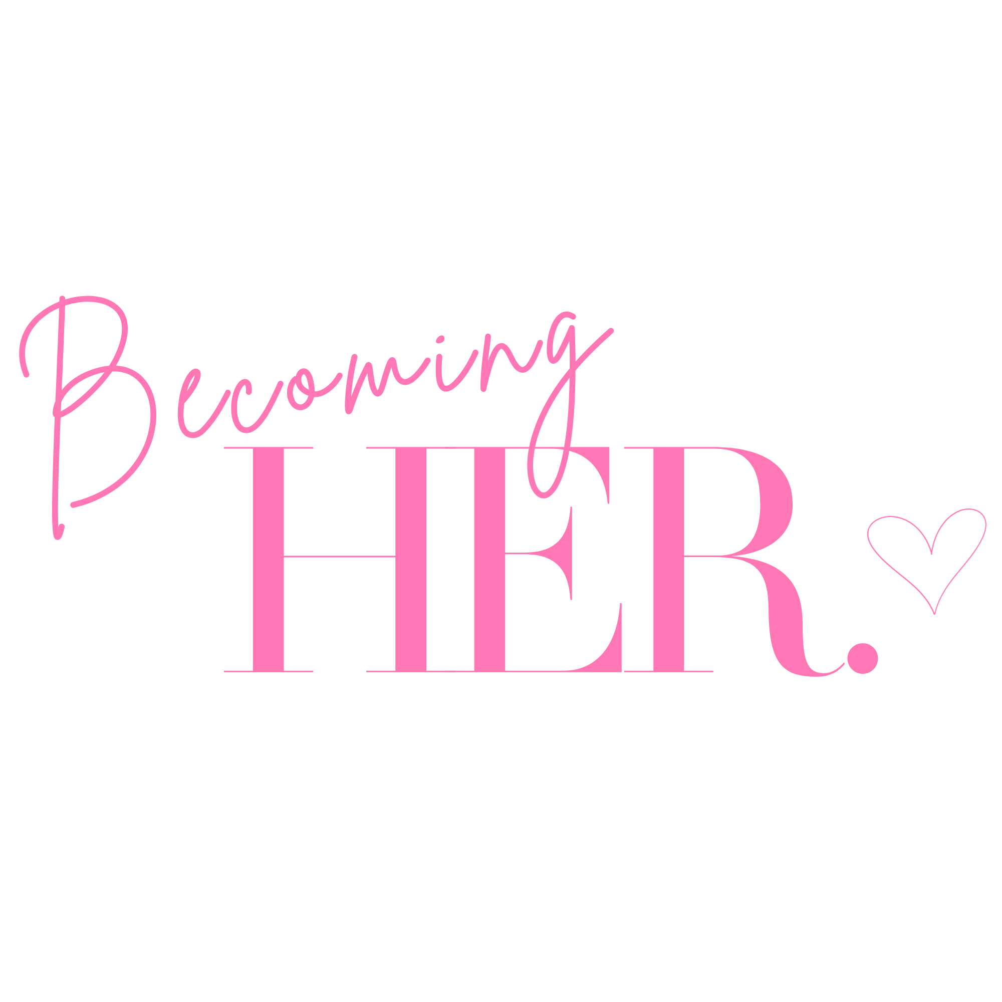Becoming HER.